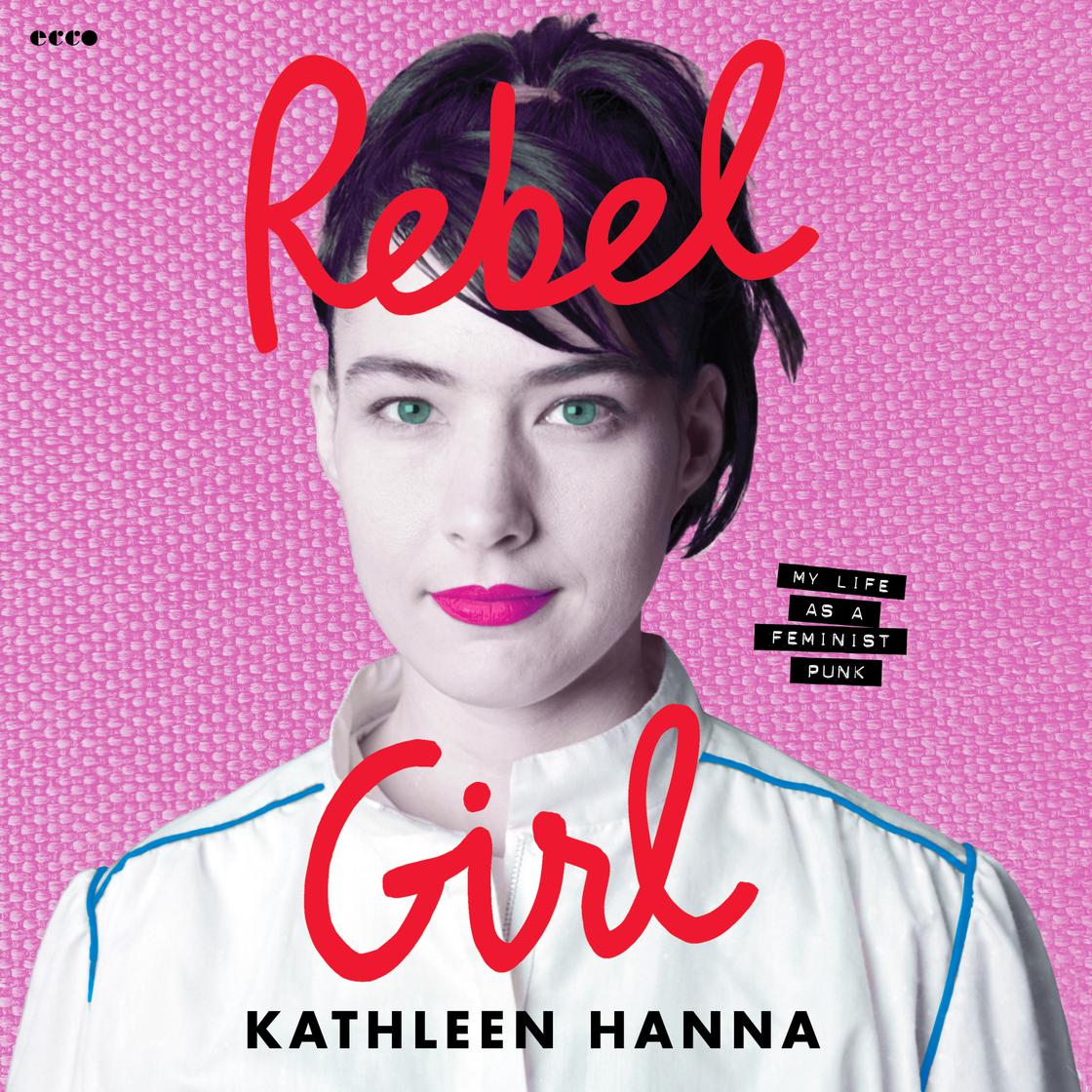 View audiobook of Rebel Girl by Kathleen Hanna