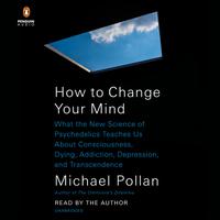 View audiobook of How to Change Your Mind by Michael Pollan