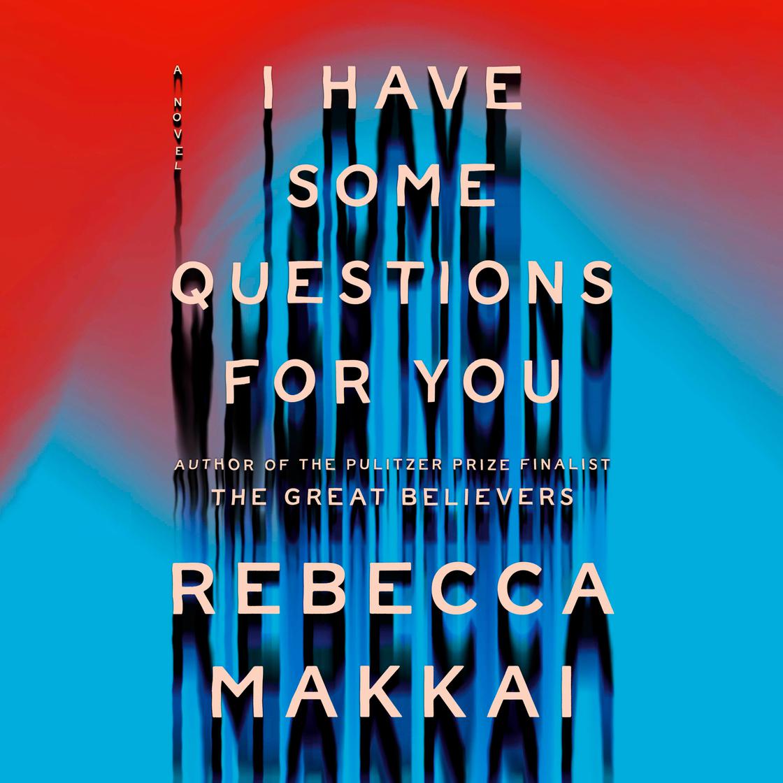 View audiobook of I Have Some Questions for You by Rebecca Makkai