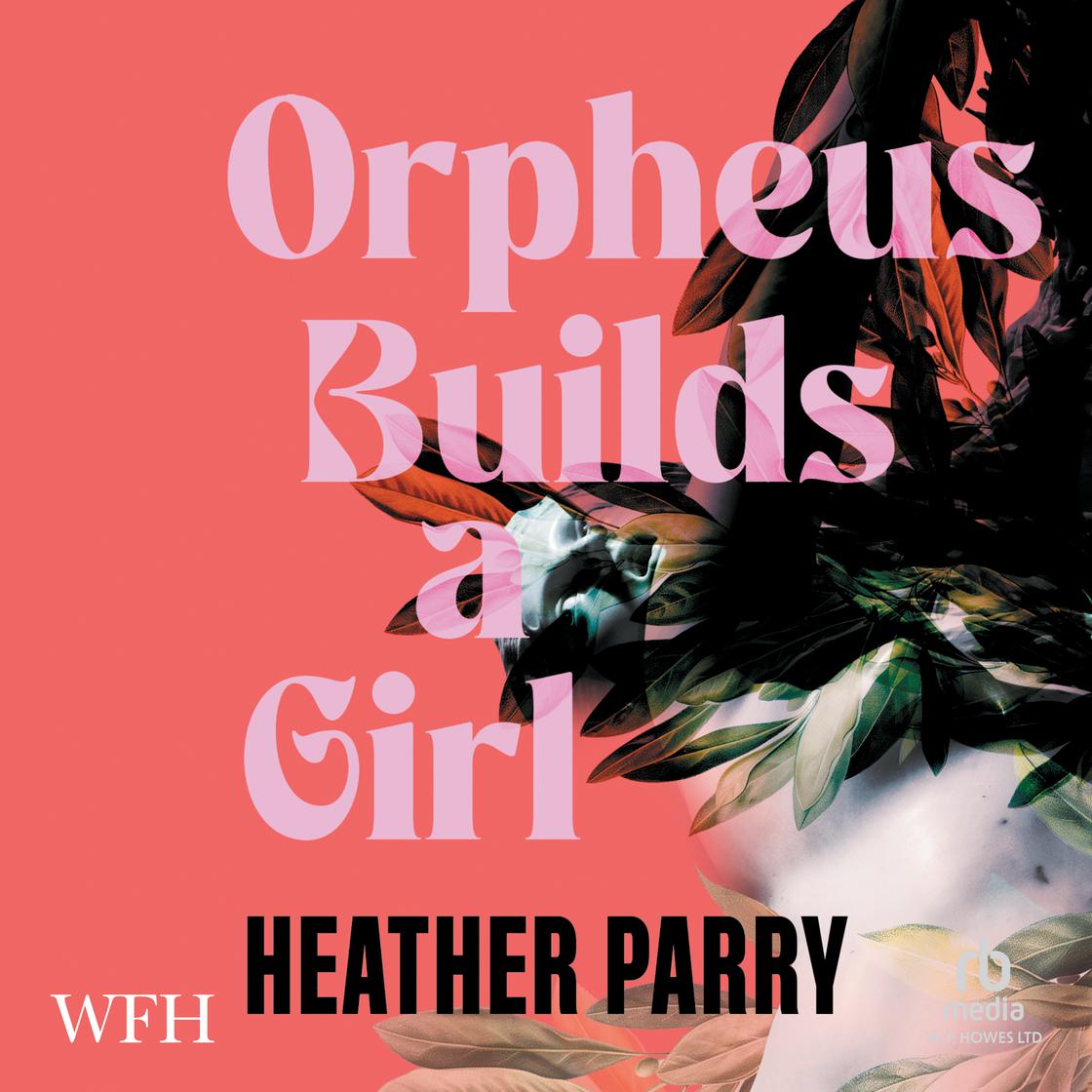View audiobook of Orpheus Builds a Girl by Heather Parry