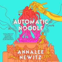 View audiobook of Automatic Noodle by Annalee Newitz