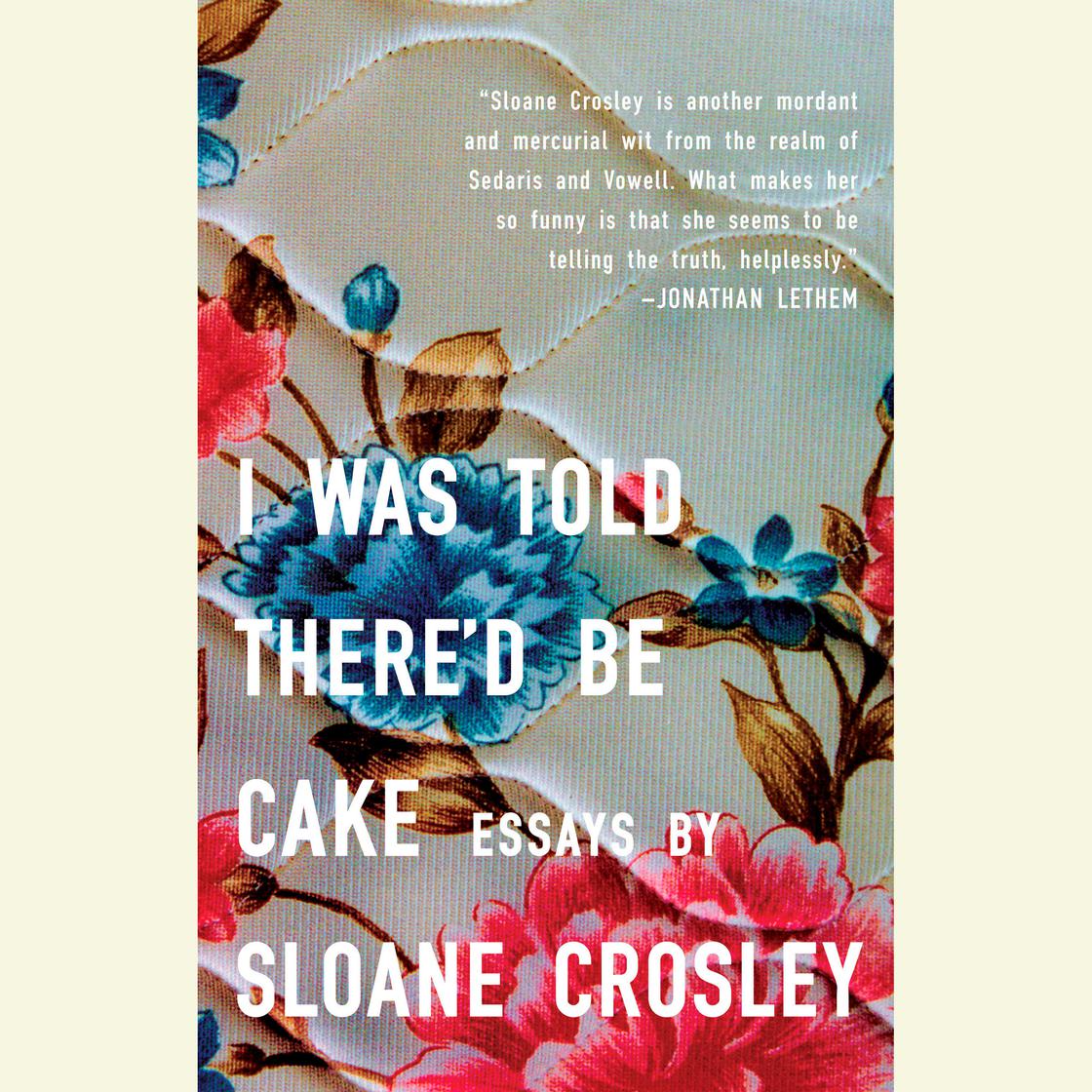 View audiobook of I Was Told There'd Be Cake by Sloane Crosley