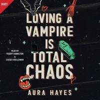 View audiobook of Loving A Vampire Is Total Chaos by Aura Hayes