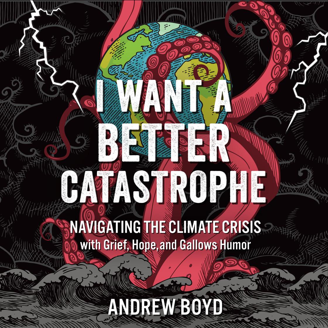 View audiobook of I Want a Better Catastrophe by Andrew Boyd