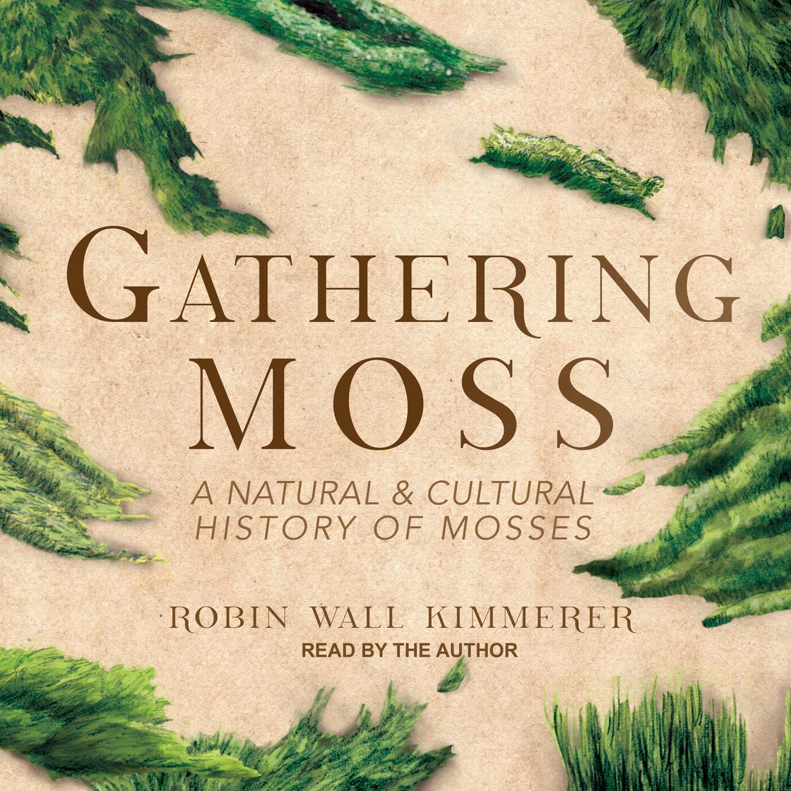 View audiobook of Gathering Moss by Robin Wall Kimmerer