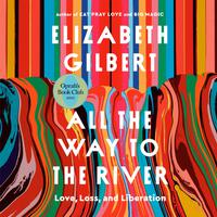 View audiobook of All the Way to the River: Oprah's Book Club by Elizabeth Gilbert