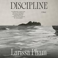 View audiobook of Discipline by Larissa Pham